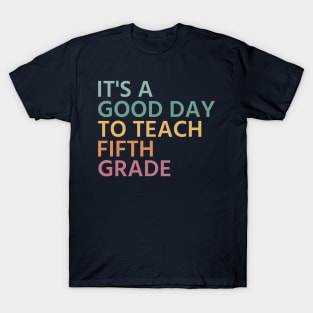 It's A Good Day To Teach Fifth Grade, Fifth Grade Teacher Gift, Cool 5th Grade Teacher T-Shirt